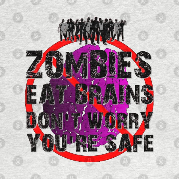 Zombies Eat Brains - Don't Worry, You're Safe! by OriginalDarkPoetry